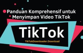 Panduan Komprehensif Untuk Menyimpan Video TikTok